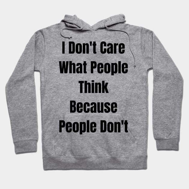 I Don't Care What People Think Because People Don't Hoodie by jhone artist